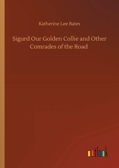 Sigurd Our Golden Collie and Other Comrades of the Road