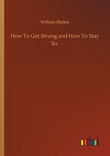 How To Get Strong and How To Stay So