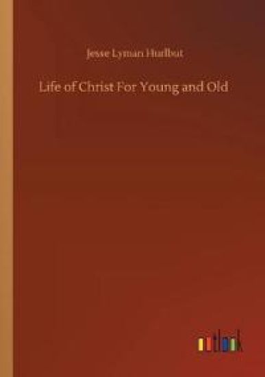 Life of Christ For Young and Old