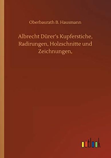 Albrecht Dürer's Kupferstiche, Radirungen, Holzschnitte und Zeichnungen,