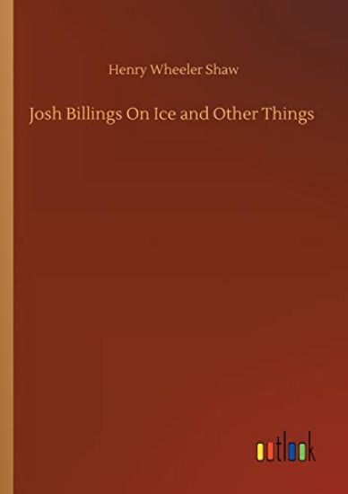 Josh Billings On Ice and Other Things