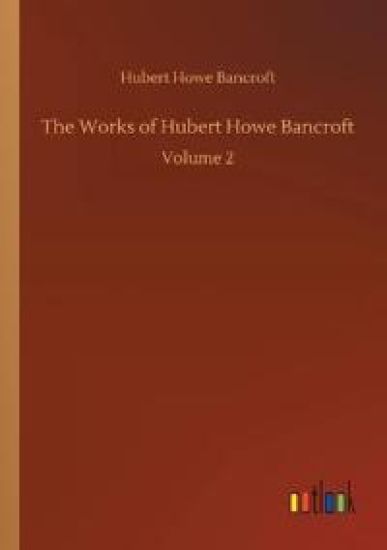 The Works of Hubert Howe Bancroft
