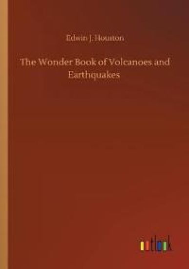 The Wonder Book of Volcanoes and Earthquakes