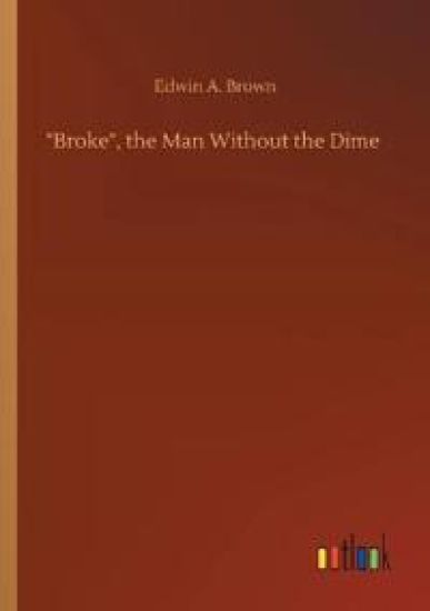 Broke, the Man Without the Dime