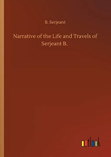 Narrative of the Life and Travels of Serjeant B.