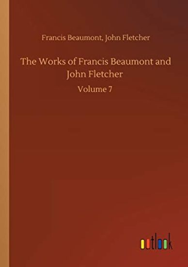 The Works of Francis Beaumont and John Fletcher
