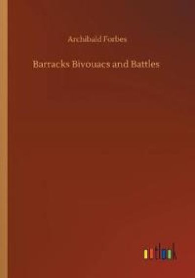 Barracks Bivouacs and Battles