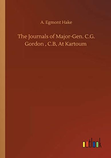 The Journals of Major-Gen. C.G. Gordon, C.B, At Kartoum