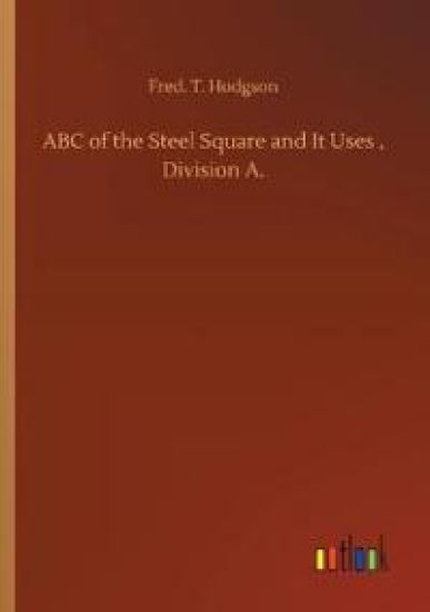ABC of the Steel Square and It Uses, Division A.