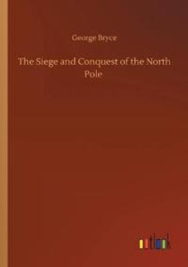 The Siege and Conquest of the North Pole