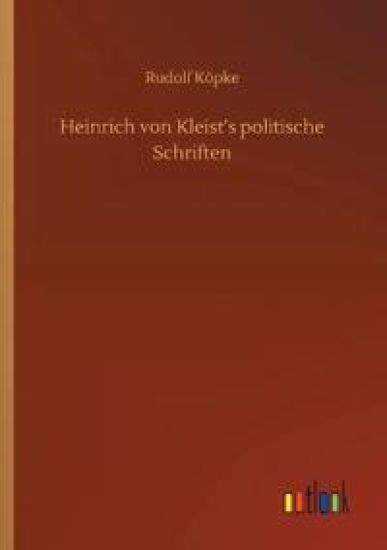 Heinrich von Kleist's politische Schriften