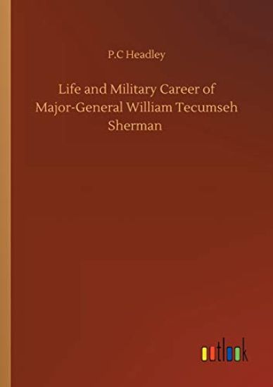Life and Military Career of Major-General William Tecumseh Sherman