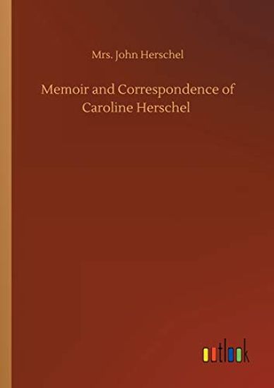 Memoir and Correspondence of Caroline Herschel