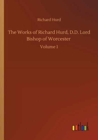 The Works of Richard Hurd, D.D. Lord Bishop of Worcester
