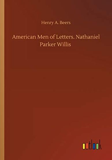 American Men of Letters. Nathaniel Parker Willis