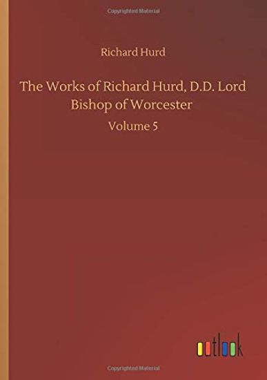 The Works of Richard Hurd, D.D. Lord Bishop of Worcester