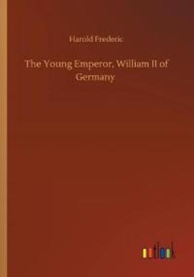 The Young Emperor, William II of Germany