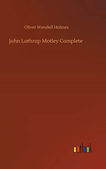 John Lothrop Motley Complete