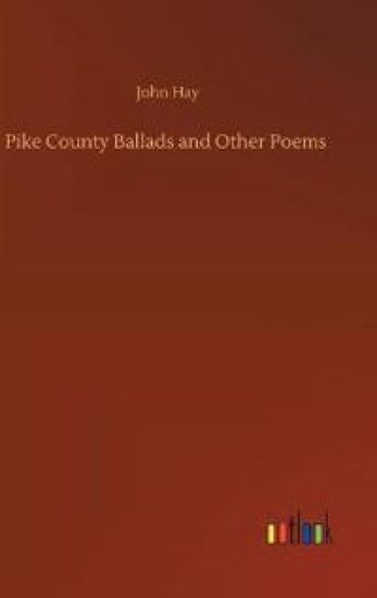 Pike County Ballads and Other Poems