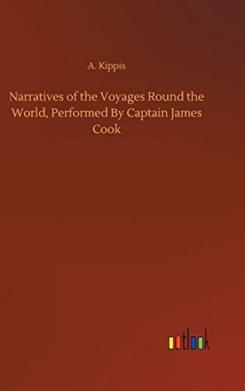 Narratives of the Voyages Round the World, Performed By Captain James Cook