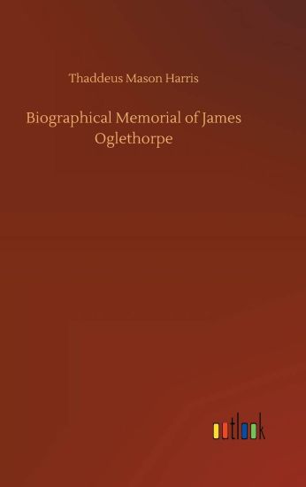 Biographical Memorial of James Oglethorpe