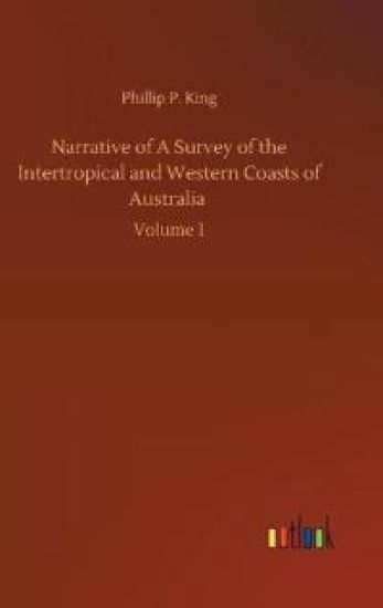Narrative of A Survey of the Intertropical and Western Coasts of Australia