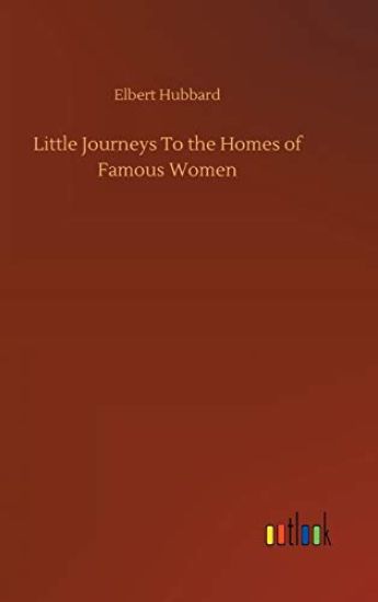 Little Journeys To the Homes of Famous Women
