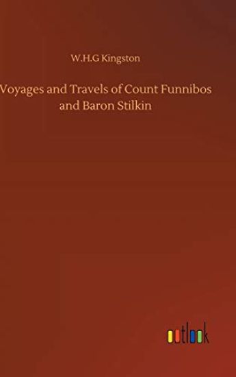 Voyages and Travels of Count Funnibos and Baron Stilkin