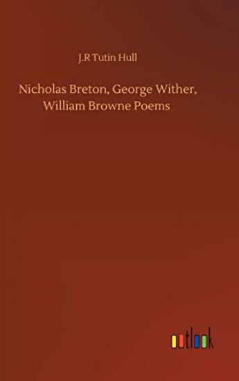 Nicholas Breton, George Wither, William Browne Poems