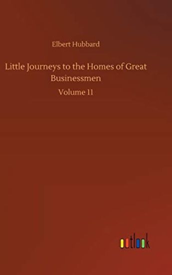 Little Journeys to the Homes of Great Businessmen
