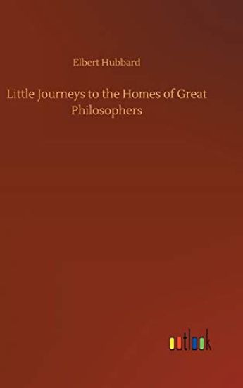 Little Journeys to the Homes of Great Philosophers