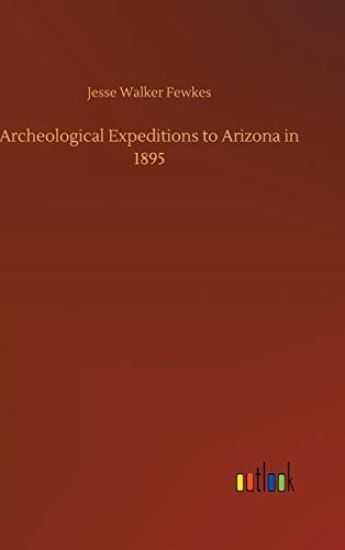 Archeological Expeditions to Arizona in 1895