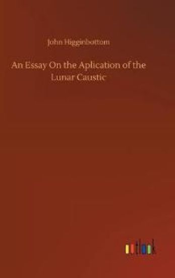 An Essay On the Aplication of the Lunar Caustic