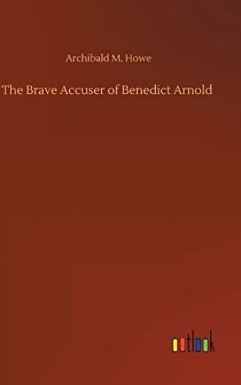 The Brave Accuser of Benedict Arnold