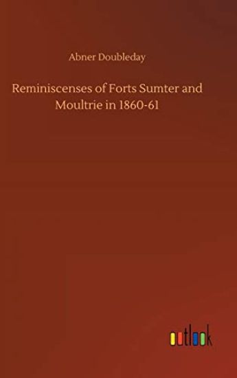 Reminiscenses of Forts Sumter and Moultrie in 1860-61