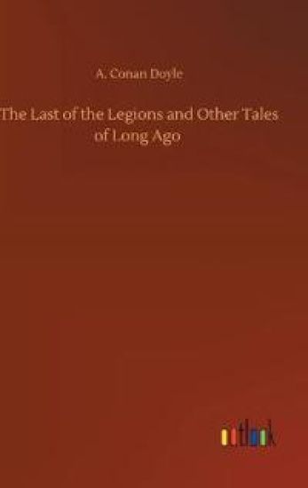The Last of the Legions and Other Tales of Long Ago