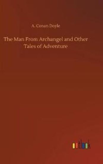 The Man From Archangel and Other Tales of Adventure