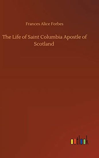 The Life of Saint Columbia Apostle of Scotland