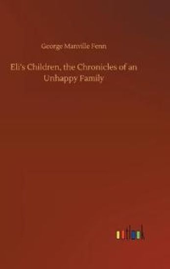Eli's Children, the Chronicles of an Unhappy Family