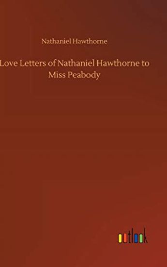 Love Letters of Nathaniel Hawthorne to Miss Peabody