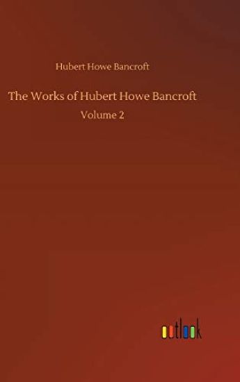 The Works of Hubert Howe Bancroft