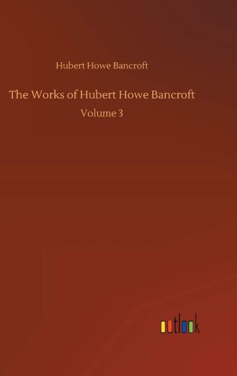 The Works of Hubert Howe Bancroft