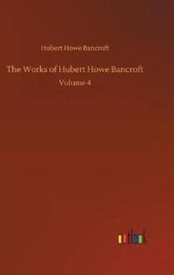 The Works of Hubert Howe Bancroft
