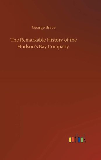 The Remarkable History of the Hudson's Bay Company