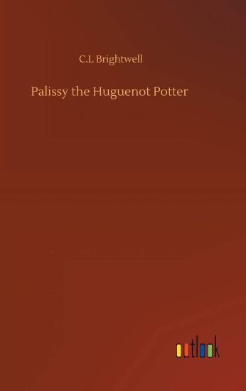 Palissy the Huguenot Potter
