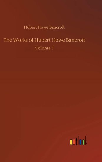 The Works of Hubert Howe Bancroft