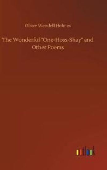 The Wonderful "One-Hoss-Shay" and Other Poems