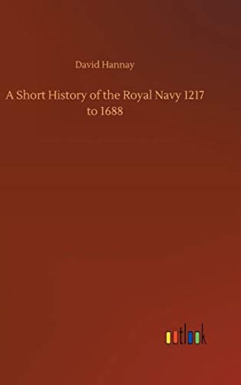 A Short History of the Royal Navy 1217 to 1688