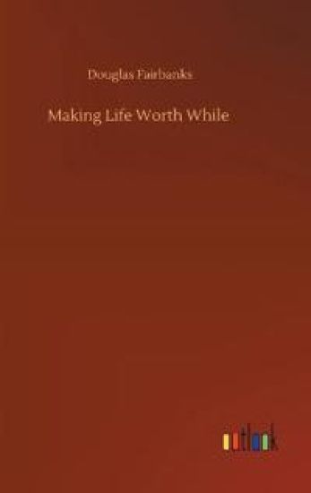 Making Life Worth While