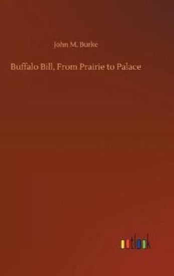 Buffalo Bill, From Prairie to Palace